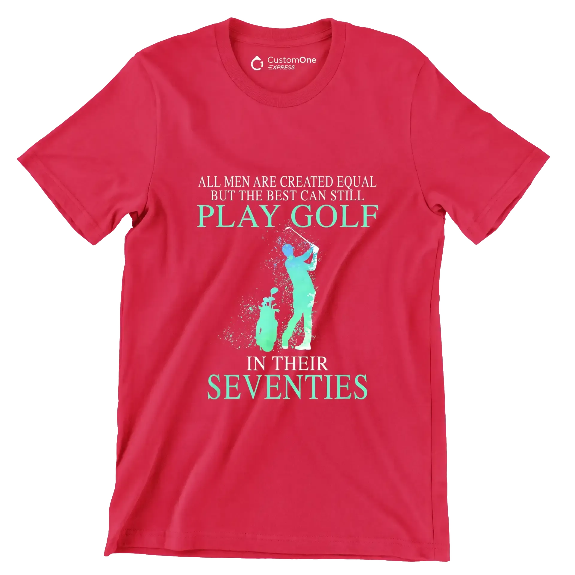 ALL MEN ARE CREATED EQUAL BUT THE BEST CAN STILL PLAY GOLF IN THEIR SEVENTIES - Golf Themed T-Shirt-Red-S-Custom One Express