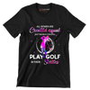 ALL WOMEN ARE CREATED EQUAL BUT THE BEST CAN STILL PLAY GOLF IN THEIR SIXTIES - Golf Themed T-Shirt-Black-S-Custom One Express