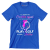 ALL WOMEN ARE CREATED EQUAL BUT THE BEST CAN STILL PLAY GOLF IN THEIR SIXTIES - Golf Themed T-Shirt-Blue-S-Custom One Express