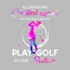 ALL WOMEN ARE CREATED EQUAL BUT THE BEST CAN STILL PLAY GOLF IN THEIR SIXTIES - Golf Themed T-Shirt-Black-S-Custom One Express