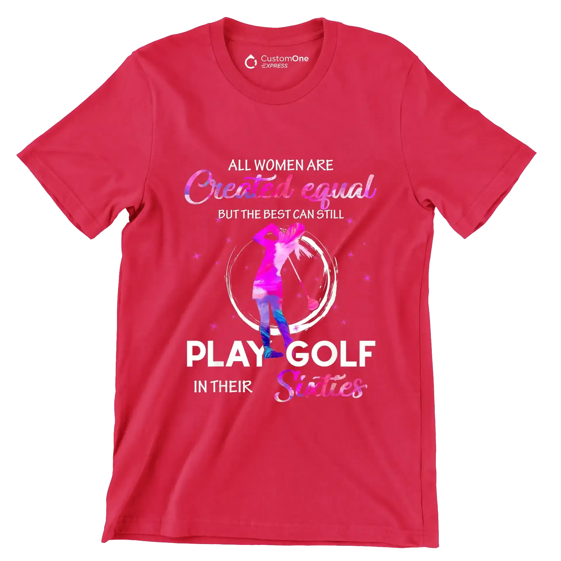 ALL WOMEN ARE CREATED EQUAL BUT THE BEST CAN STILL PLAY GOLF IN THEIR SIXTIES - Golf Themed T-Shirt-Red-S-Custom One Express