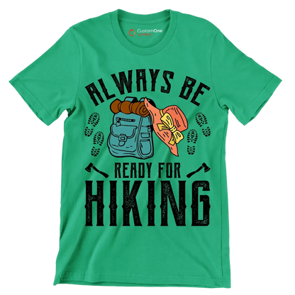 ALWAYS BE READY FOR HIKING - Hiking Themed T-Shirt-Green-S-Custom One Express