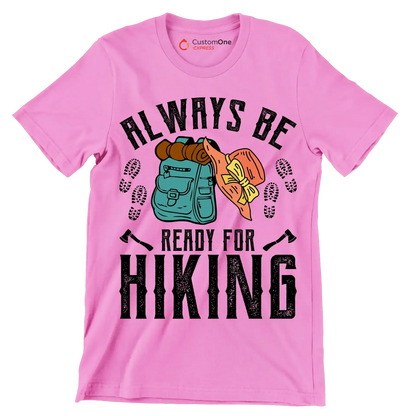 ALWAYS BE READY FOR HIKING - Hiking Themed T-Shirt-Pink-S-Custom One Express