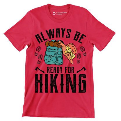 ALWAYS BE READY FOR HIKING - Hiking Themed T-Shirt-Red-S-Custom One Express