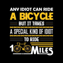 ANY IDIOT CAN RIDE A BICYCLE BUT IT TAKES A SPECIAL KIND OF IDIOT TO RIDE 100 MILES - Bicycle Themed T-Shirt-Black-S-Custom One Express
