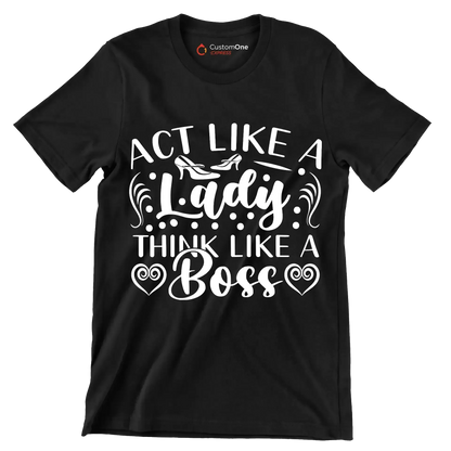 Act like a lady think like a boss - Sarcasm Themed T-Shirt-Black-S-Custom One Express