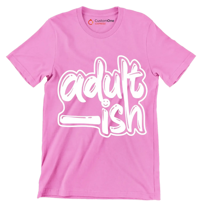 Adult - ish - Sarcasm Themed T-Shirt-Pink-S-Custom One Express