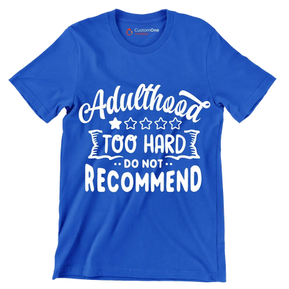 Adulthood too hard do not recommend - Sarcasm Themed T-Shirt-Blue-S-Custom One Express