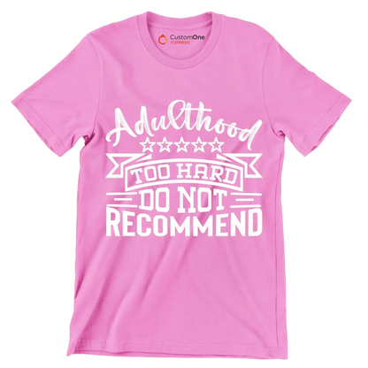 Adulthood too hard do not recommend - Sarcasm Themed T-Shirt-Pink-S-Custom One Express