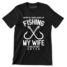 After all these years of fishing my wife is still my best catch - Fishing Themed T-Shirt-Black-S-Custom One Express
