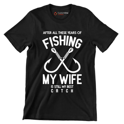 After all these years of fishing my wife is still my best catch - Fishing Themed T-Shirt-Black-S-Custom One Express