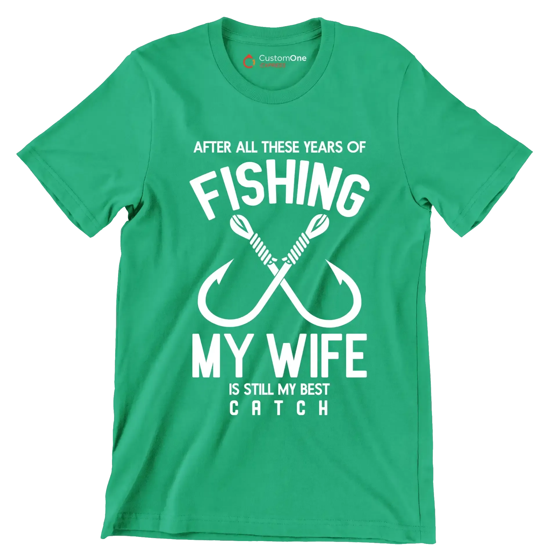 After all these years of fishing my wife is still my best catch - Fishing Themed T-Shirt-Green-S-Custom One Express