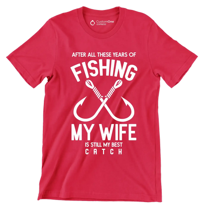 After all these years of fishing my wife is still my best catch - Fishing Themed T-Shirt-Red-S-Custom One Express