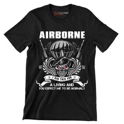 Airborne I Did This For A Living And You Expect Me To Be Normal - Veterans Themed T-Shirt-Black-S-Custom One Express