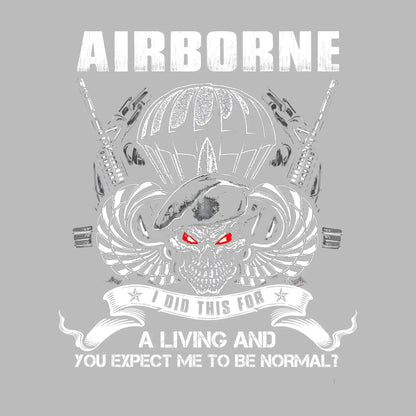 Airborne I Did This For A Living And You Expect Me To Be Normal - Veterans Themed T-Shirt-Black-S-Custom One Express