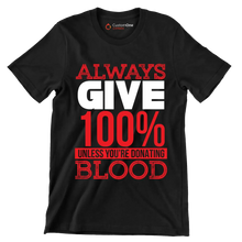 Always Give 100% Unless You're Donating Blood - Motivational Themed T-Shirt-Black-S-Custom One Express