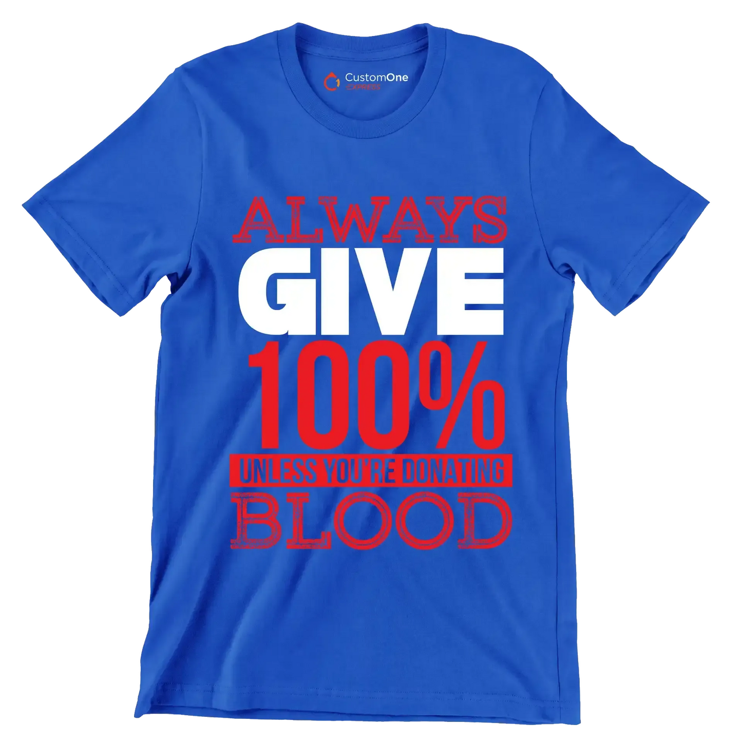 Always Give 100% Unless You're Donating Blood - Motivational Themed T-Shirt-Blue-S-Custom One Express