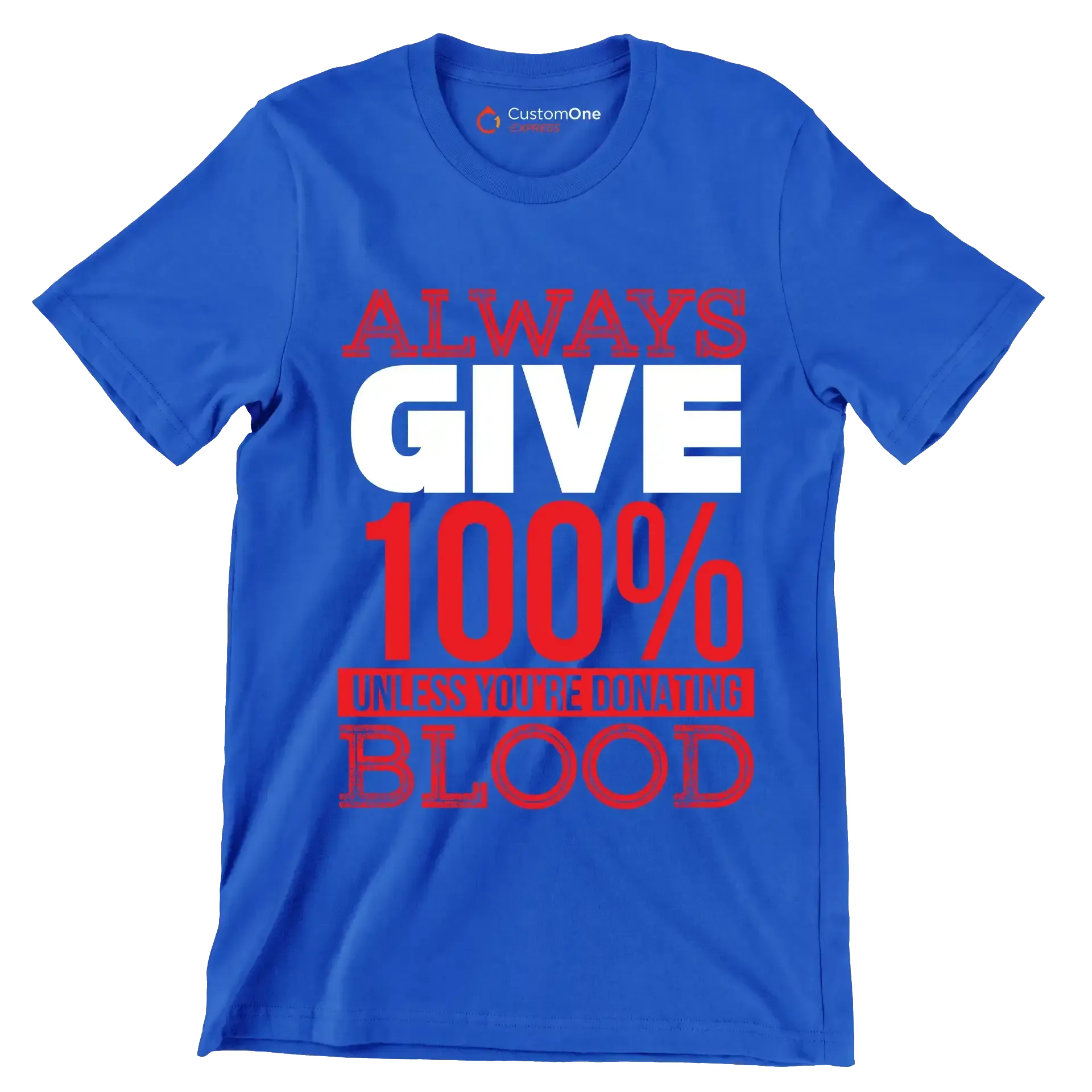Always Give 100% Unless You're Donating Blood - Motivational Themed T-Shirt-Blue-S-Custom One Express