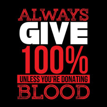 Always Give 100% Unless You're Donating Blood - Motivational Themed T-Shirt-Black-S-Custom One Express