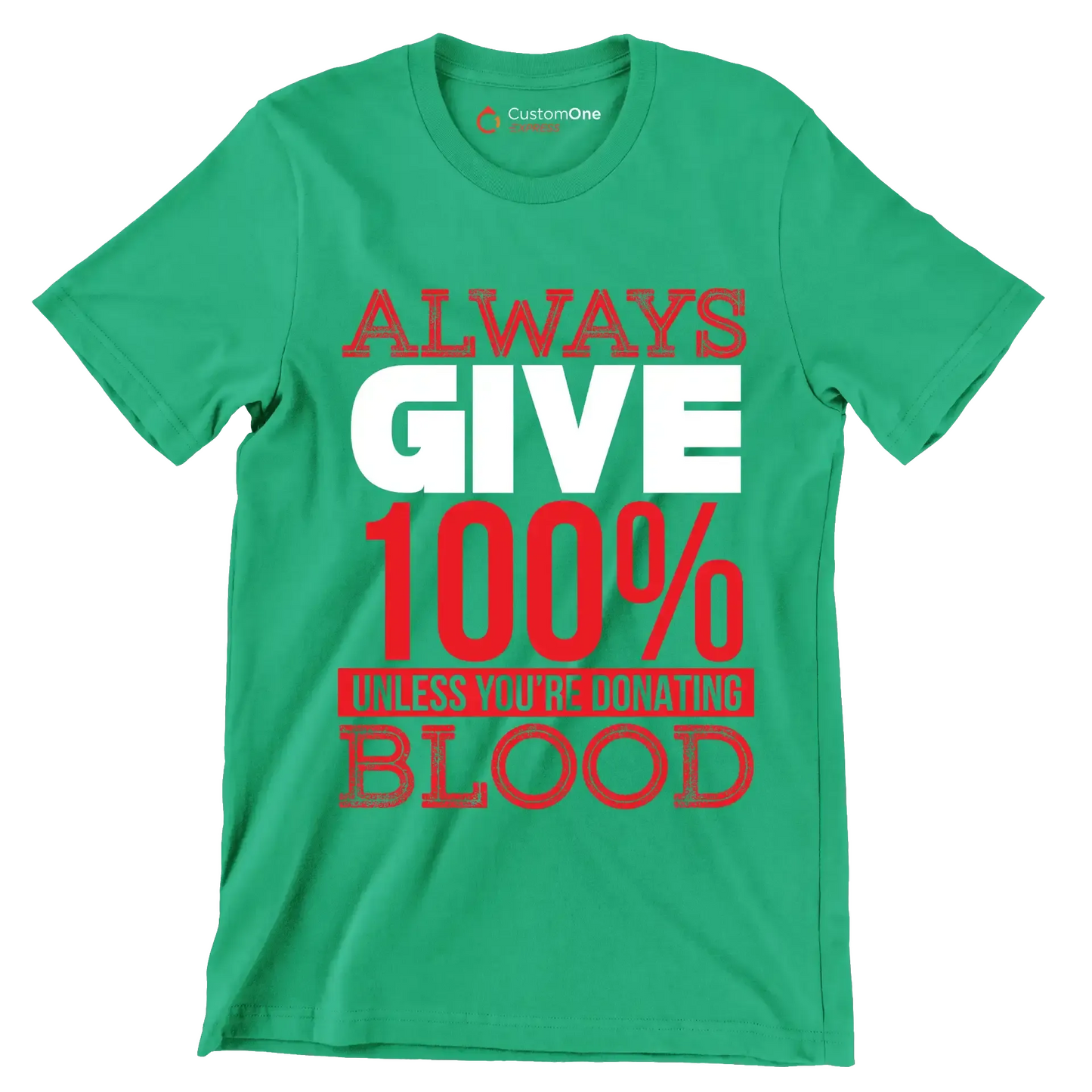 Always Give 100% Unless You're Donating Blood - Motivational Themed T-Shirt-Green-S-Custom One Express
