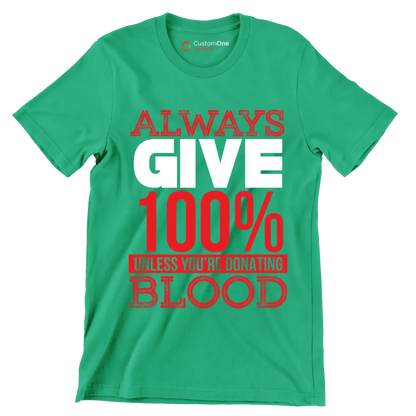 Always Give 100% Unless You're Donating Blood - Motivational Themed T-Shirt-Green-S-Custom One Express