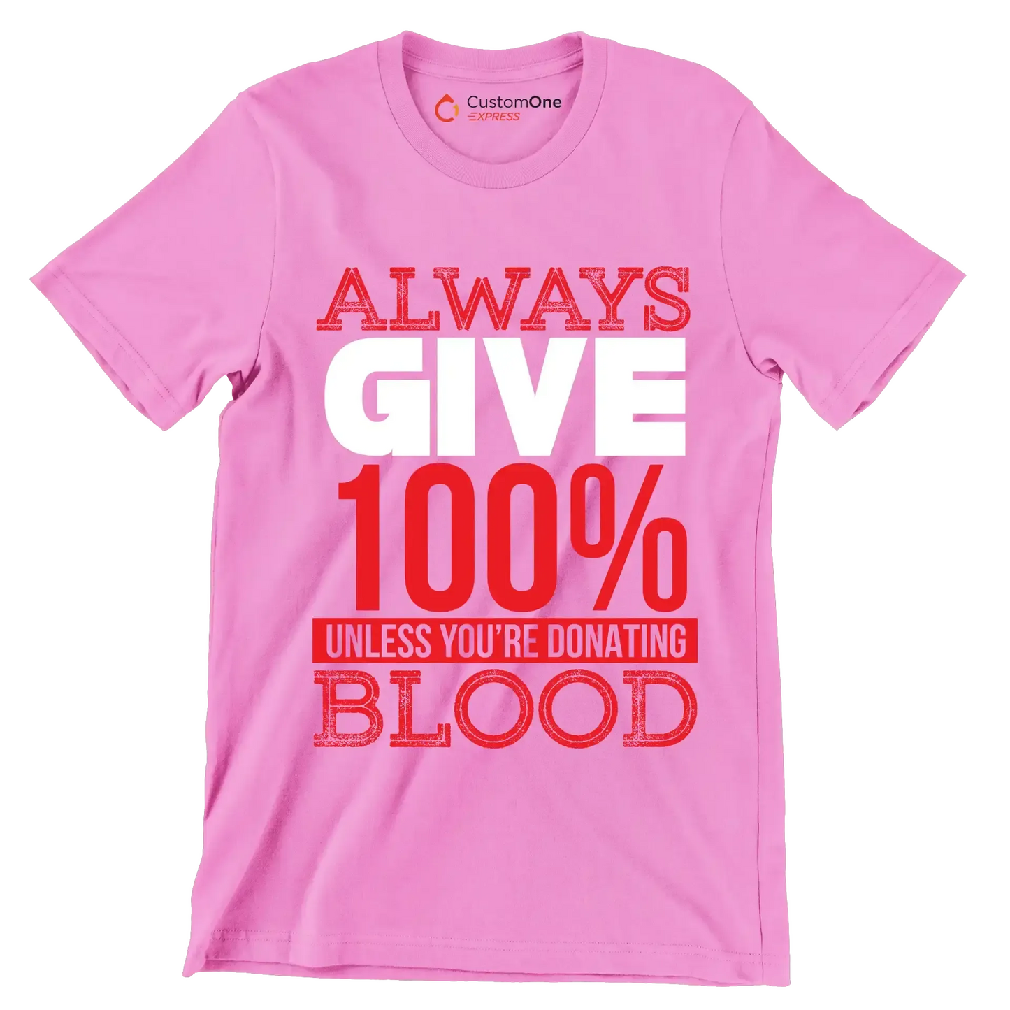 Always Give 100% Unless You're Donating Blood - Motivational Themed T-Shirt-Pink-S-Custom One Express