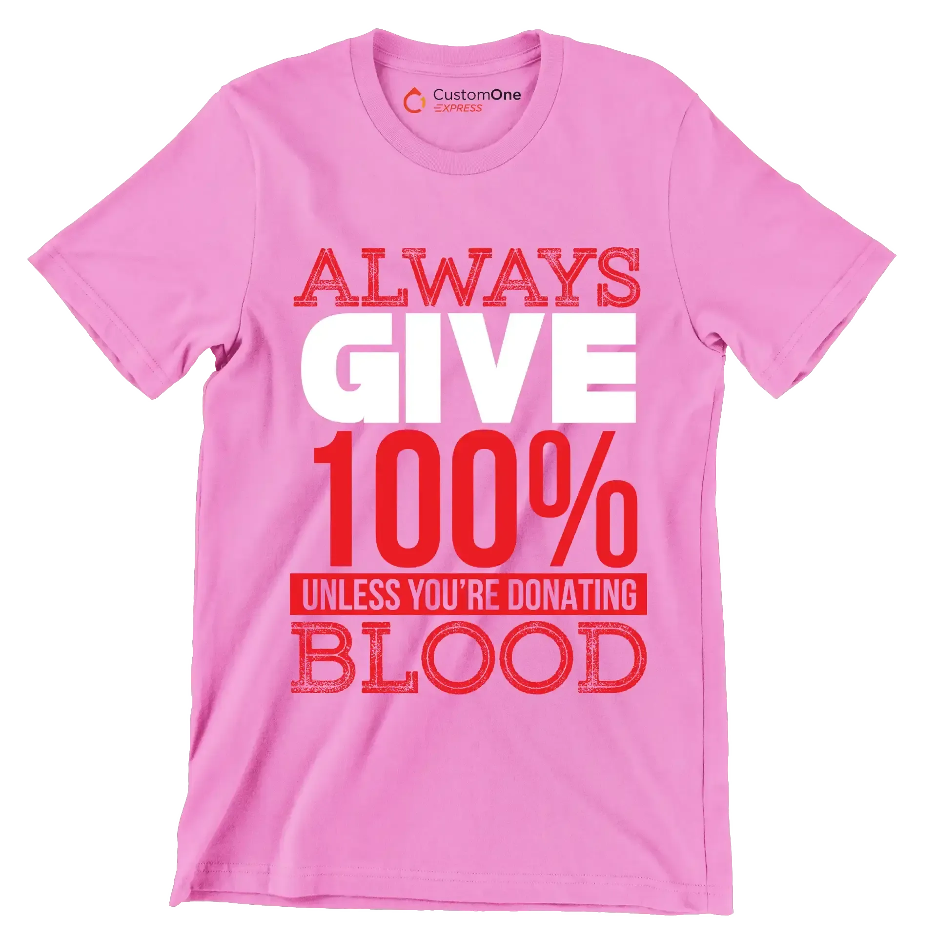 Always Give 100% Unless You're Donating Blood - Motivational Themed T-Shirt-Pink-S-Custom One Express