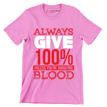 Always Give 100% Unless You're Donating Blood - Motivational Themed T-Shirt-Pink-S-Custom One Express