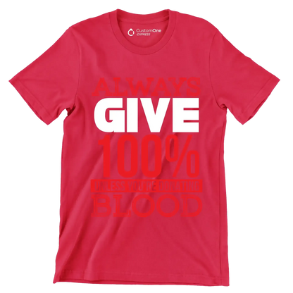 Always Give 100% Unless You're Donating Blood - Motivational Themed T-Shirt-Red-S-Custom One Express