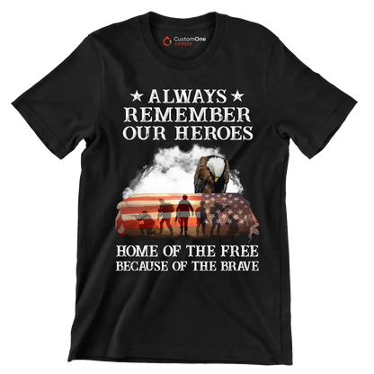 Always Remember Our Heroes Home Of The Free Because Of The Brave - Veterans Themed T-Shirt-Black-S-Custom One Express