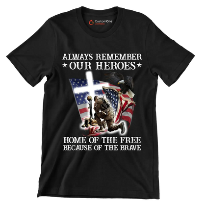 Always Remember Our Heroes Home Of The Free Because Of The Brave - Veterans Themed T-Shirt-Black-S-Custom One Express