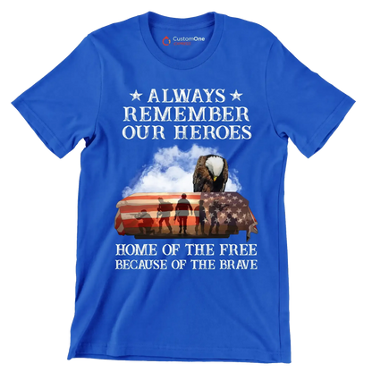 Always Remember Our Heroes Home Of The Free Because Of The Brave - Veterans Themed T-Shirt-Blue-S-Custom One Express