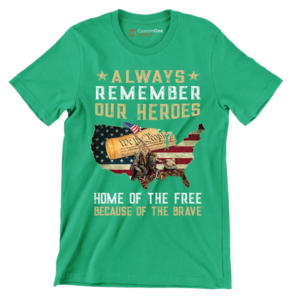 Always Remember Our Heroes Home Of The Free Because Of The Brave - Veterans Themed T-Shirt-Green-S-Custom One Express