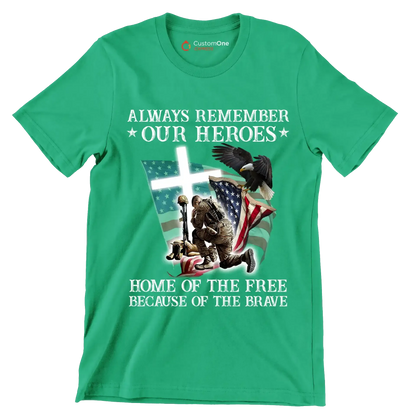Always Remember Our Heroes Home Of The Free Because Of The Brave - Veterans Themed T-Shirt-Green-S-Custom One Express
