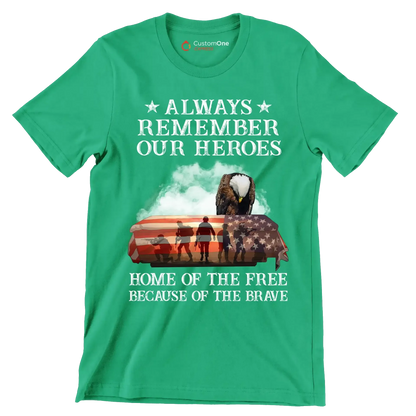 Always Remember Our Heroes Home Of The Free Because Of The Brave - Veterans Themed T-Shirt-Green-S-Custom One Express