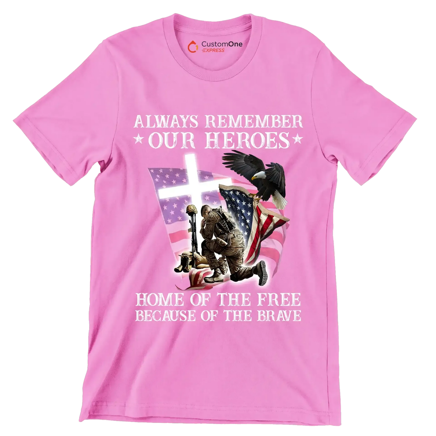 Always Remember Our Heroes Home Of The Free Because Of The Brave - Veterans Themed T-Shirt-Pink-S-Custom One Express