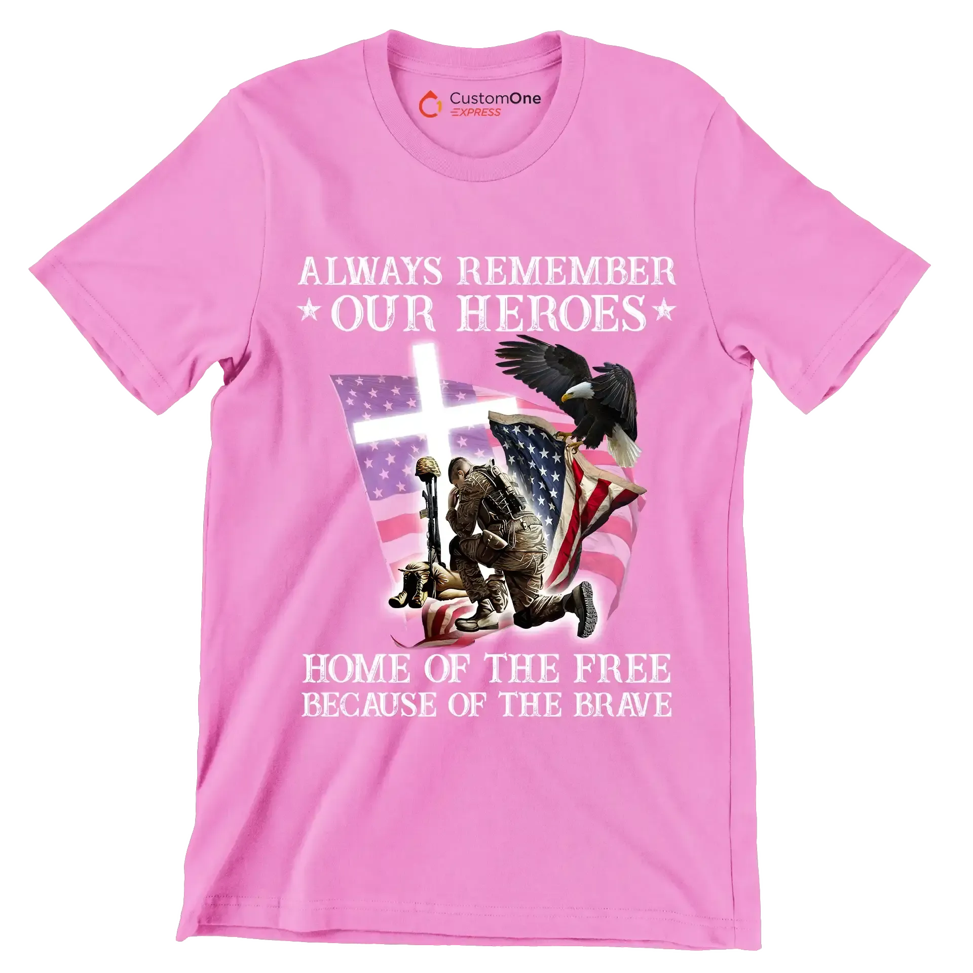 Always Remember Our Heroes Home Of The Free Because Of The Brave - Veterans Themed T-Shirt-Pink-S-Custom One Express