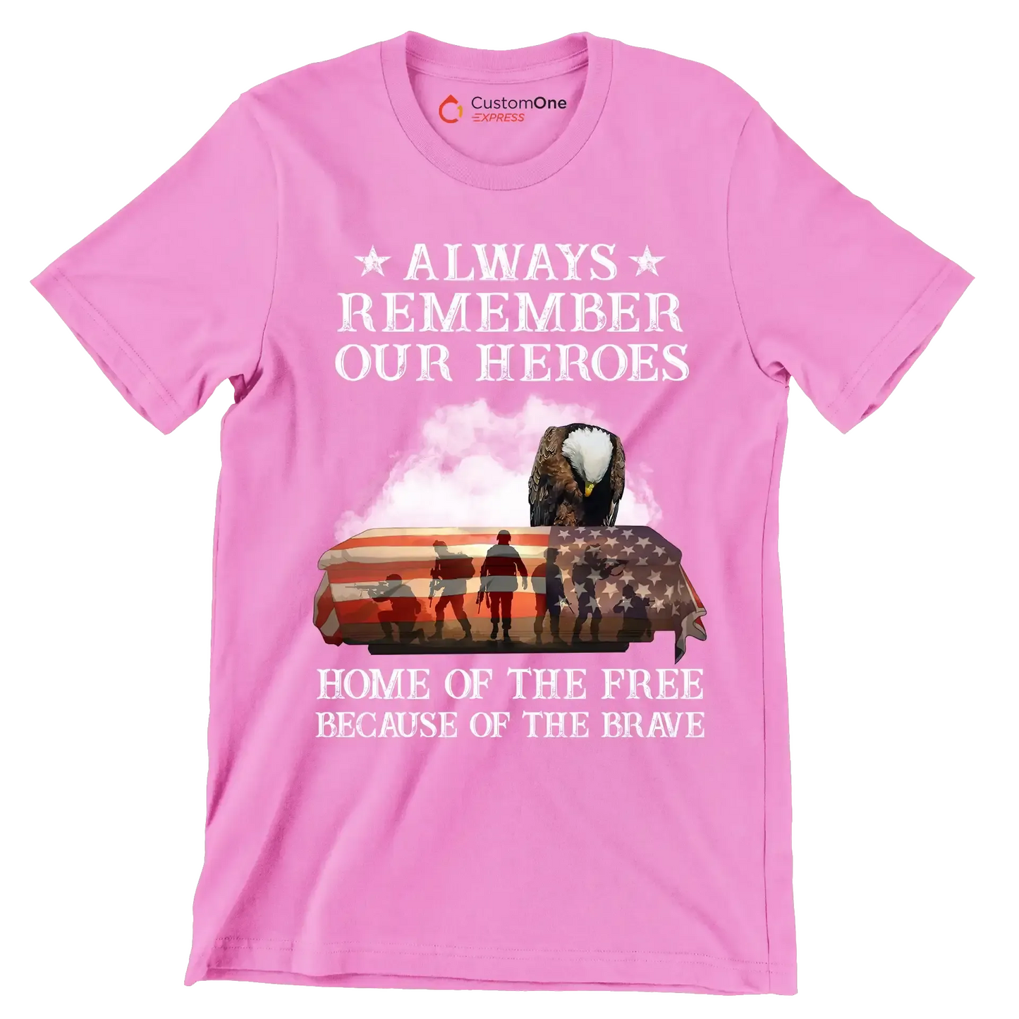 Always Remember Our Heroes Home Of The Free Because Of The Brave - Veterans Themed T-Shirt-Pink-S-Custom One Express