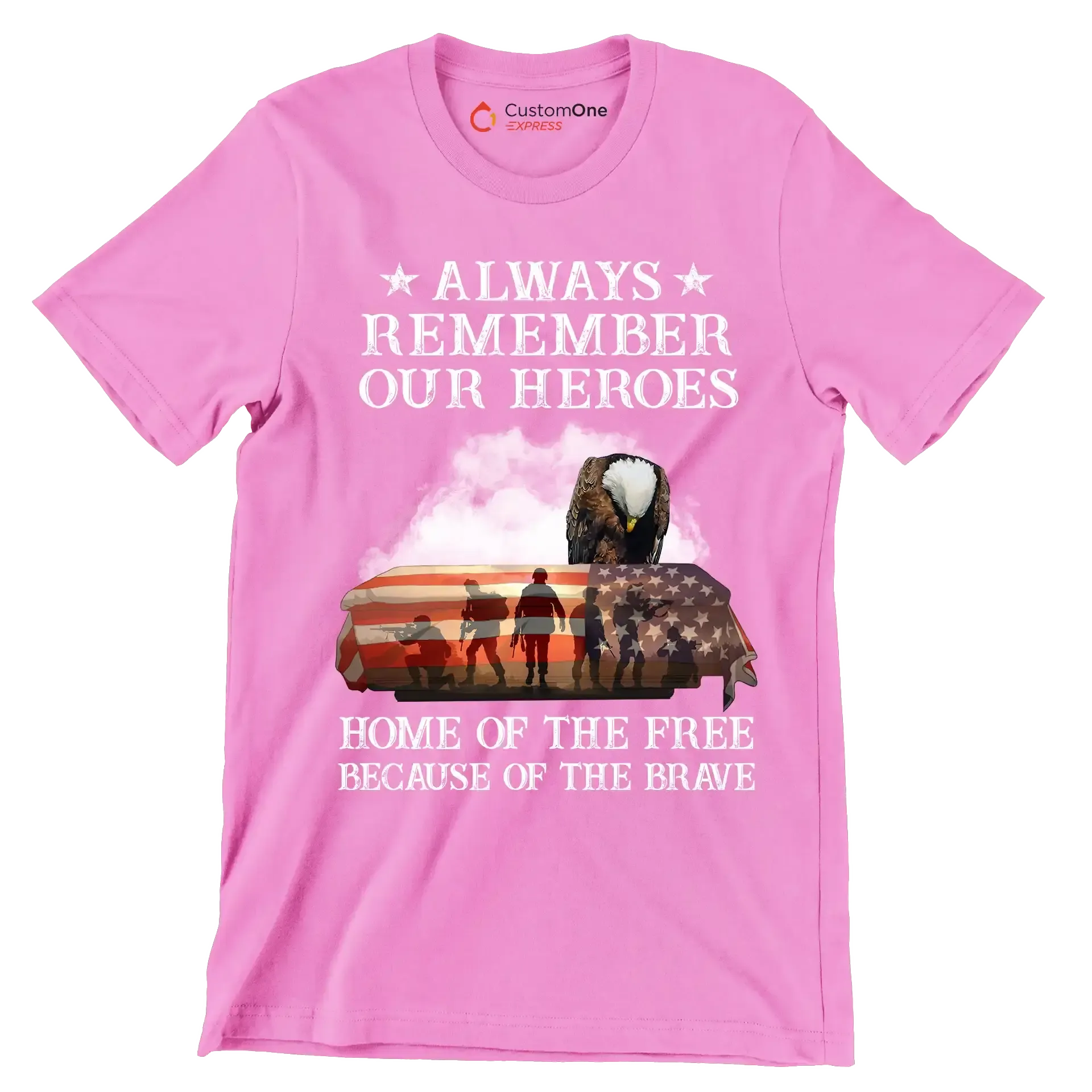 Always Remember Our Heroes Home Of The Free Because Of The Brave - Veterans Themed T-Shirt-Pink-S-Custom One Express