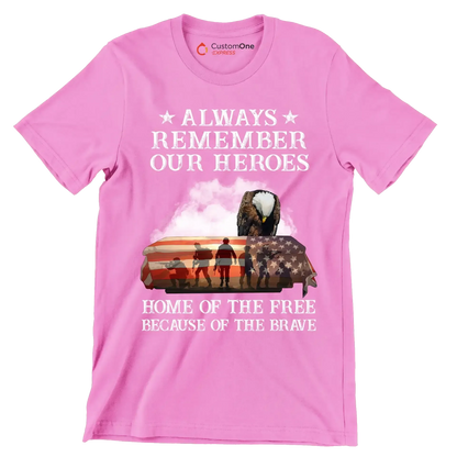 Always Remember Our Heroes Home Of The Free Because Of The Brave - Veterans Themed T-Shirt-Pink-S-Custom One Express