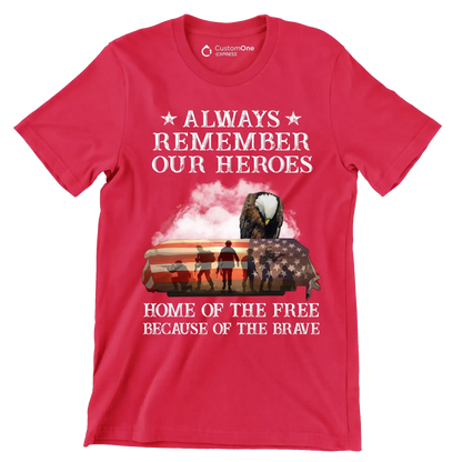 Always Remember Our Heroes Home Of The Free Because Of The Brave - Veterans Themed T-Shirt-Red-S-Custom One Express