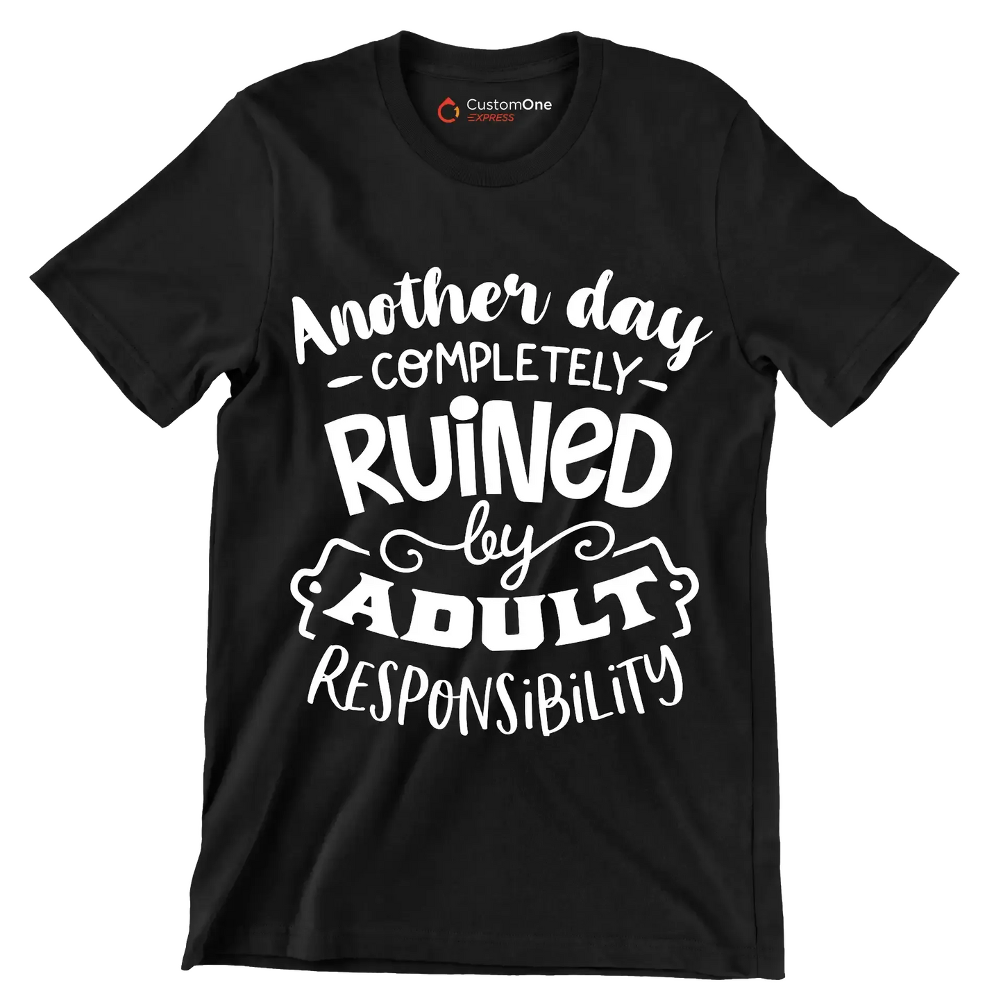 Another day completely ruined by adult responsibility - Sarcasm Themed T-Shirt-Black-S-Custom One Express