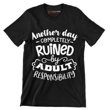 Another day completely ruined by adult responsibility - Sarcasm Themed T-Shirt-Black-S-Custom One Express