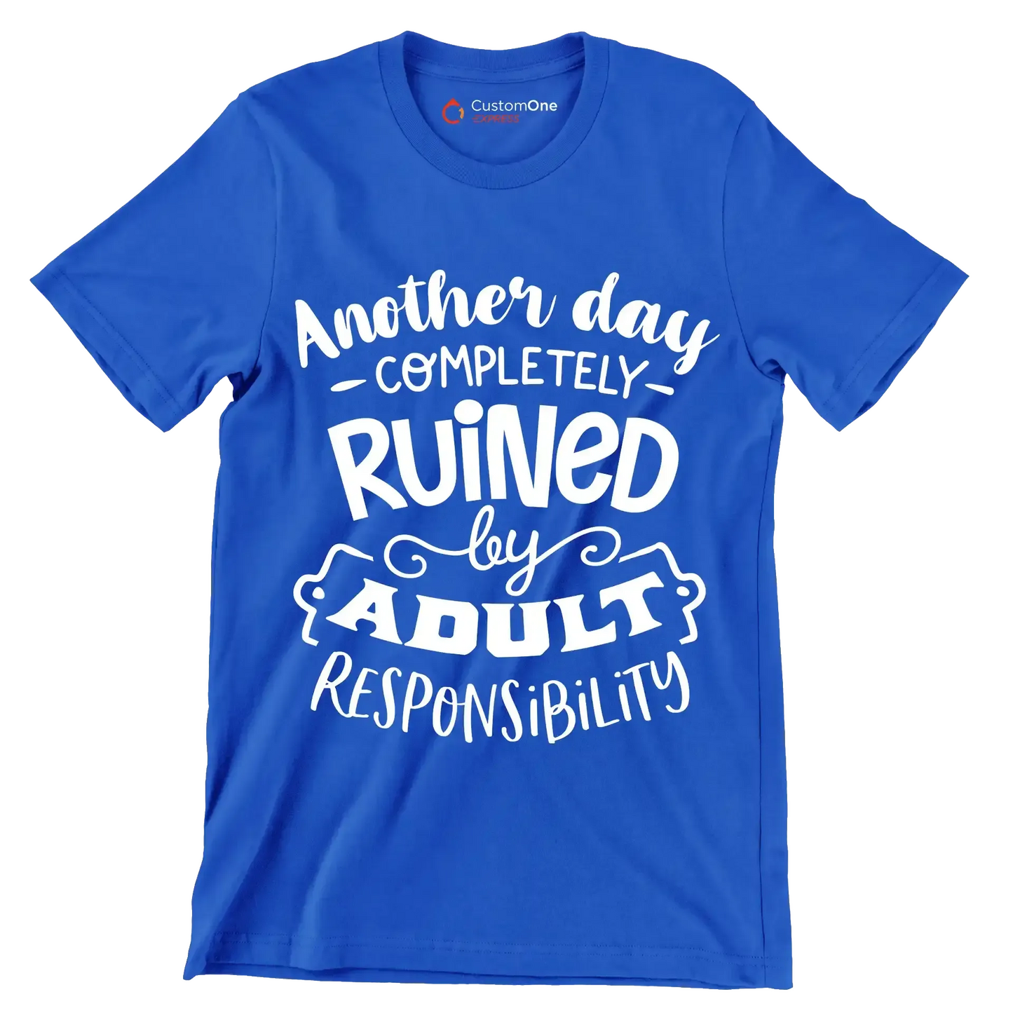 Another day completely ruined by adult responsibility - Sarcasm Themed T-Shirt-Blue-S-Custom One Express