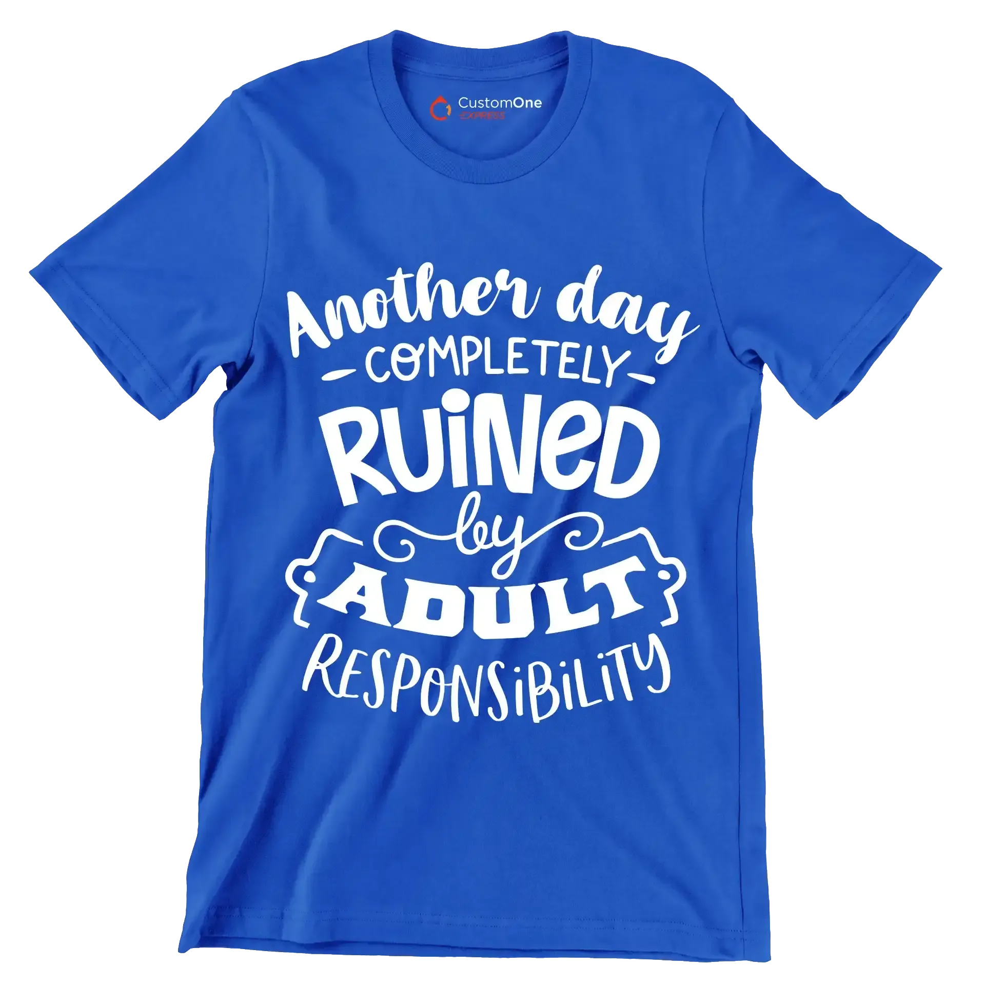 Another day completely ruined by adult responsibility - Sarcasm Themed T-Shirt-Blue-S-Custom One Express