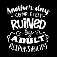 Another day completely ruined by adult responsibility - Sarcasm Themed T-Shirt-Black-S-Custom One Express