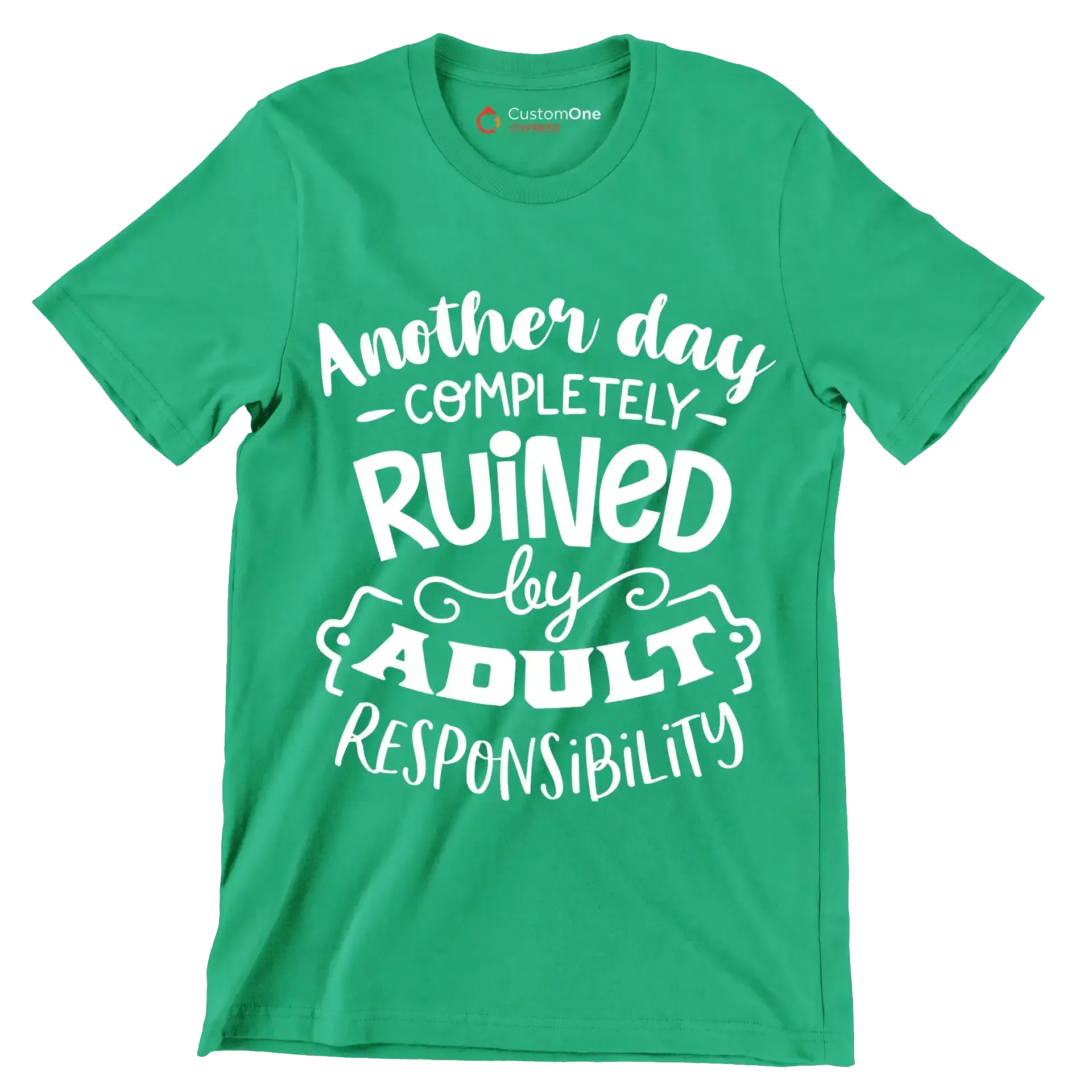 Another day completely ruined by adult responsibility - Sarcasm Themed T-Shirt-Green-S-Custom One Express