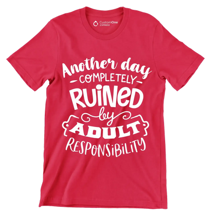 Another day completely ruined by adult responsibility - Sarcasm Themed T-Shirt-Red-S-Custom One Express