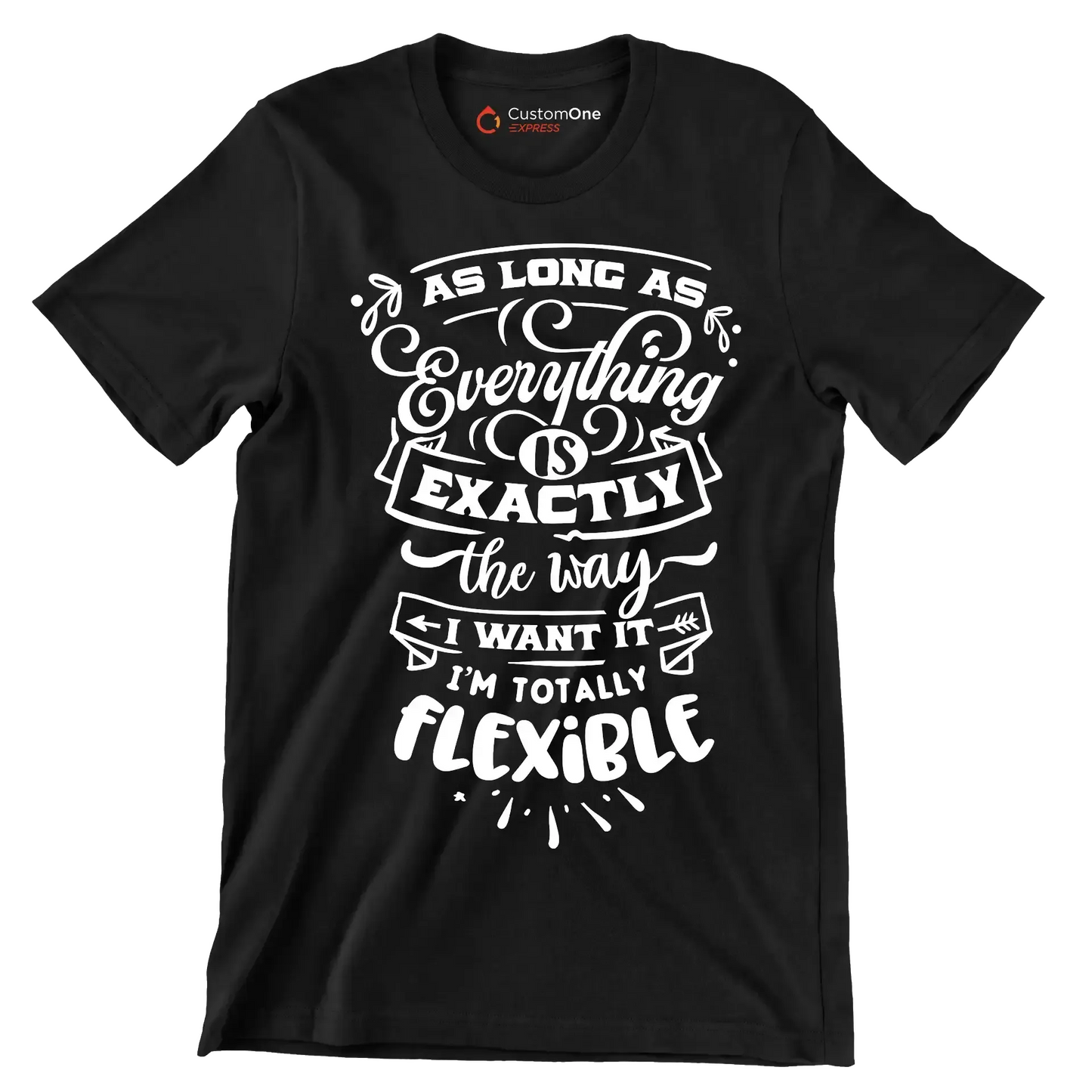 As long as everything is exactly the way I want it i'm totally flexible - Sarcasm Themed T-Shirt-Black-S-Custom One Express