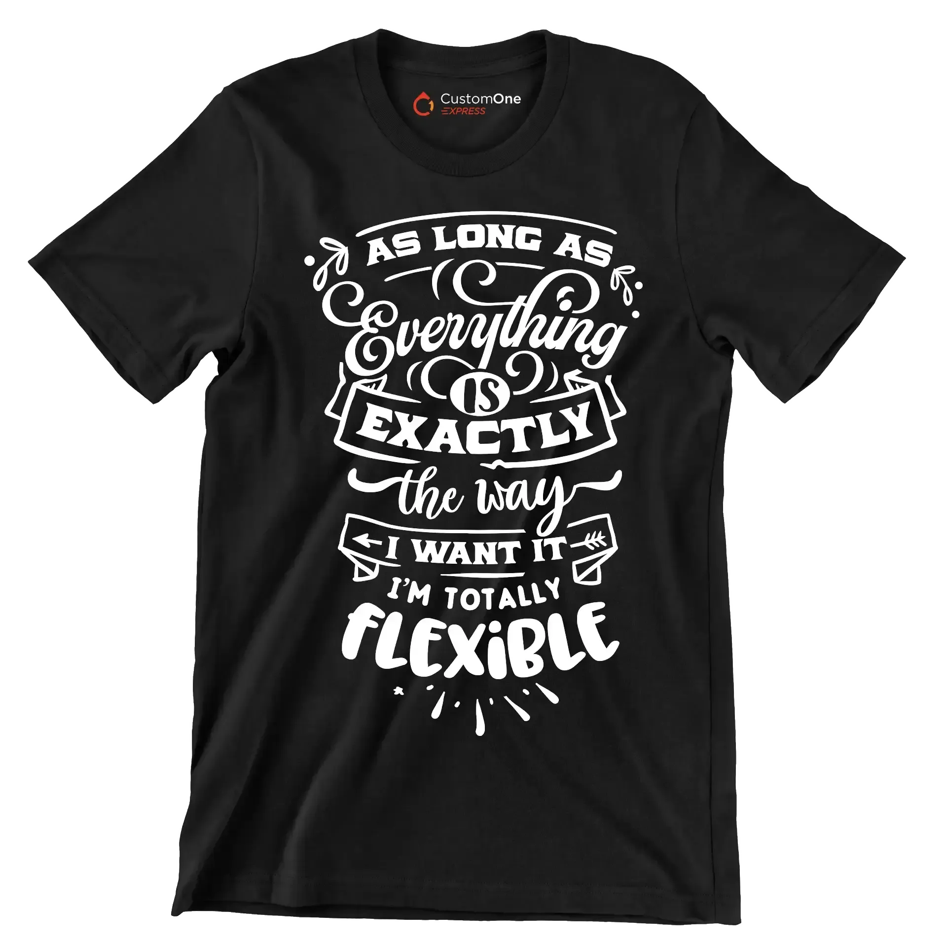 As long as everything is exactly the way I want it i'm totally flexible - Sarcasm Themed T-Shirt-Black-S-Custom One Express
